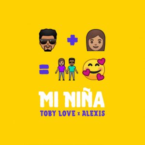 Toby Love Ft. Alexis – Mi Niña (Remix)